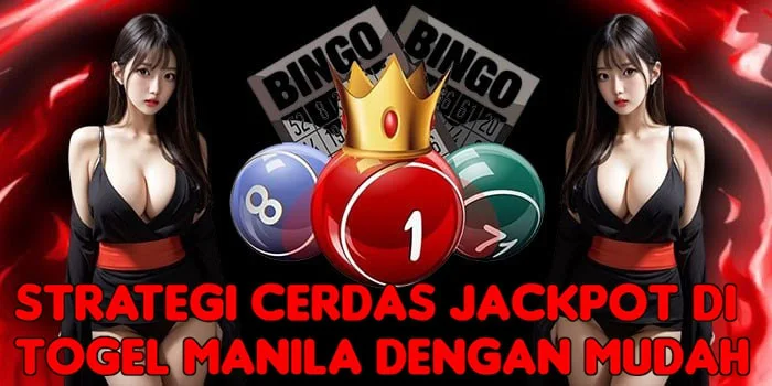 Strategi Cerdas Jackpot di Togel Manila Dengan Mudah