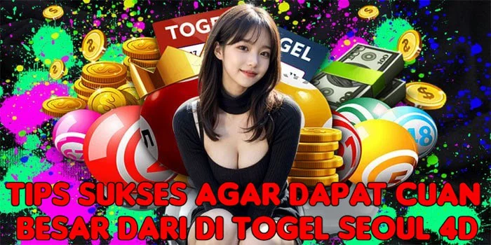 Tips Sukses Agar Dapat Cuan Besar Dari di Togel Seoul 4D