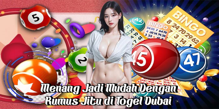 Menang Jadi Mudah Dengan Rumus Jitu di Togel Dubai