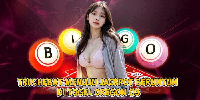 Trik Hebat Menuju Jackpot Beruntun di Togel Oregon 03