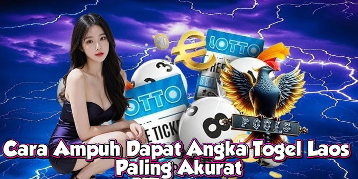 Cara Ampuh Dapat Angka Togel Laos Paling Akurat