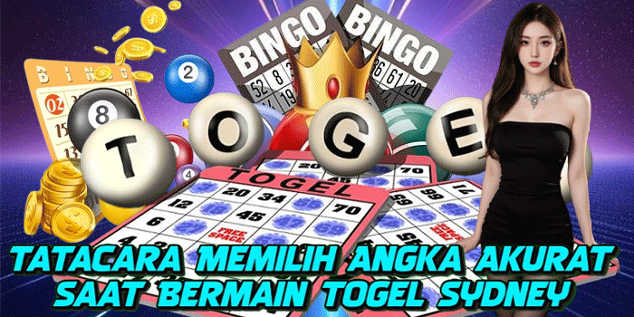 Tatacara Memilih Angka Akurat Saat Bermain Togel Sydney