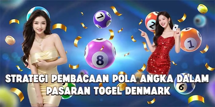 Strategi Pembacaan Pola Angka dalam Pasaran Togel Denmark