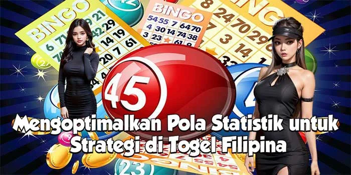 Mengoptimalkan Pola Statistik untuk Strategi di Togel Filipina