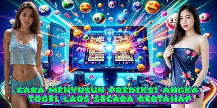 Cara Menyusun Prediksi Angka Togel Laos Secara Bertahap
