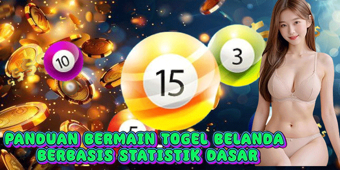 Panduan Bermain Togel Belanda Berbasis Statistik Dasar