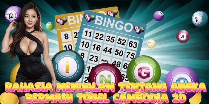 Rahasia Mendalam Tentang Angka Bermain Togel Cambodia 2D