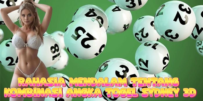 Rahasia Mendalam Tentang Kombinasi Angka Togel Sydney 3D