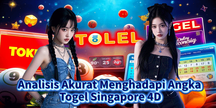 Analisis Akurat Menghadapi Angka Togel Singapore 4D