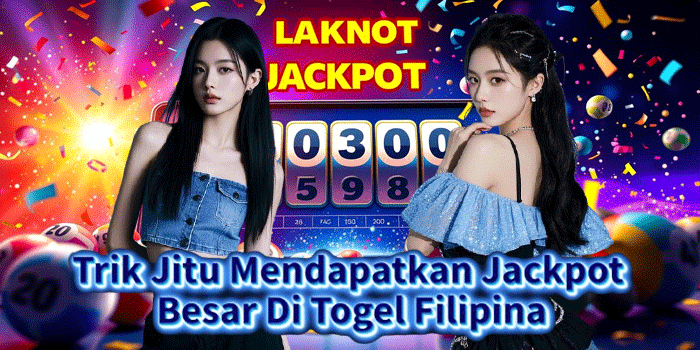 Trik Jitu Mendapatkan Jackpot Besar Di Togel Filipina