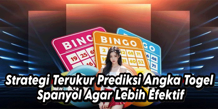 Strategi Terukur Prediksi Angka Togel Spanyol Agar Lebih Efektif