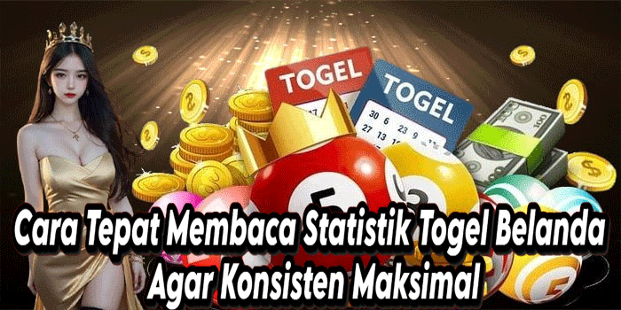 Cara Tepat Membaca Statistik Togel Belanda Agar Konsisten Maksimal