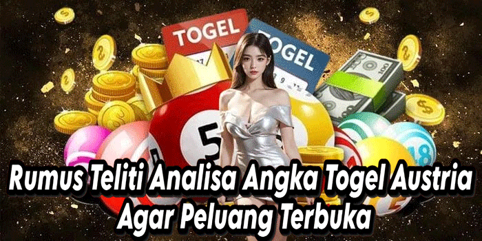 Rumus Teliti Analisa Angka Togel Austria Agar Peluang Terbuka