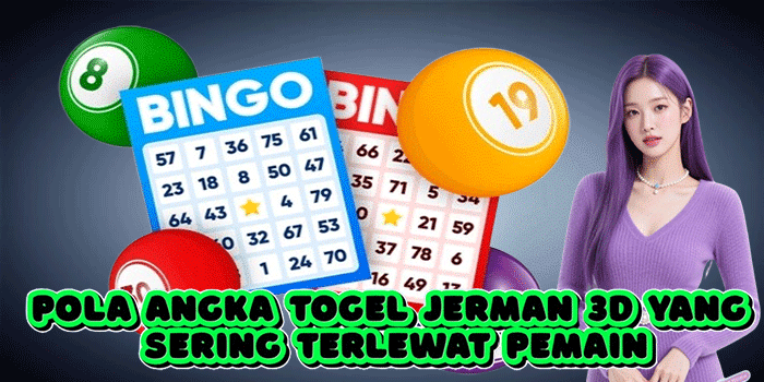 Pola Angka Togel Jerman 3D Yang Sering Terlewat Pemain