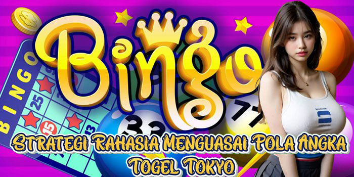 Strategi Rahasia Menguasai Pola Angka Togel Tokyo